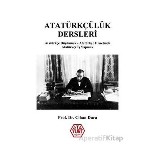 Atatürkçülük Dersleri - Cihan Dura - Atayurt Yayınevi