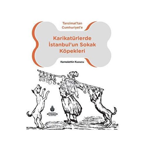 Karikatürlerde İstanbul’un Sokak Köpekleri - Kemalettin Kuzucu - İBB Yayınları