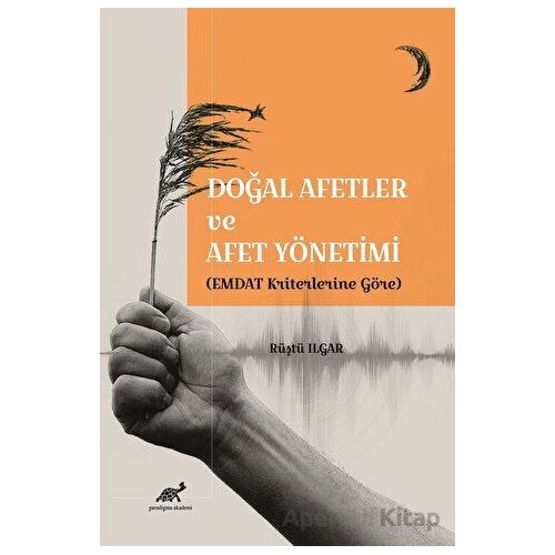 Doğal Afetler ve Afet Yönetimi (EMDAT Kriterlerine Göre) - Rüştü Ilgar - Paradigma Akademi Yayınları