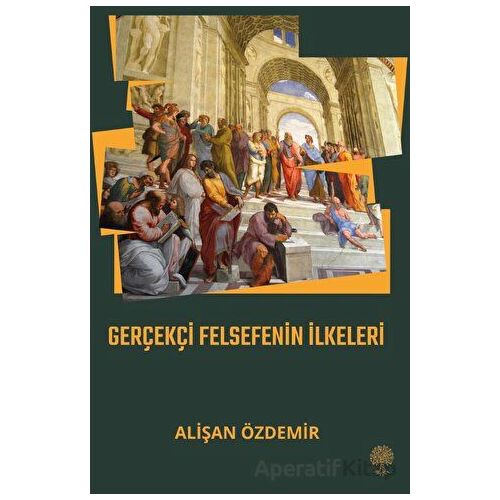 Gerçekçi Felsefenin İlkeleri - Alişan Özdemir - Platanus Publishing