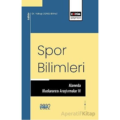 Spor Bilimleri Alanında Uluslararası Araştırmalar IV - Kolektif - Eğitim Yayınevi - Bilimsel Eserler