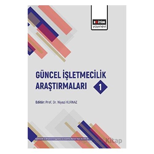 Güncel İşletmecilik Araştırmaları 1 - Kolektif - Eğitim Yayınevi - Bilimsel Eserler
