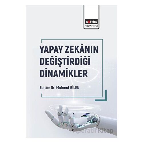 Yapay Zekanın Değiştirdiği Dinamikler - Kolektif - Eğitim Yayınevi - Bilimsel Eserler