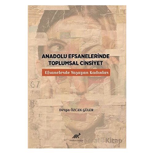 Anadolu Efsanelerinde Toplumsal Cinsiyet - Derya Özcan Güler - Paradigma Akademi Yayınları