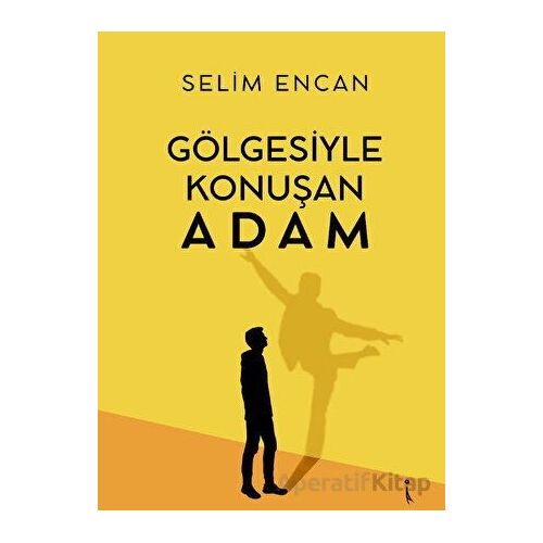 Gölgesiyle Konuşan Adam - Selim Encan - İkinci Adam Yayınları