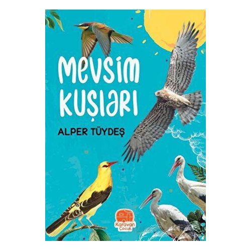 Mevsim Kuşları - Alper Tüydeş - Karavan Çocuk Yayınları