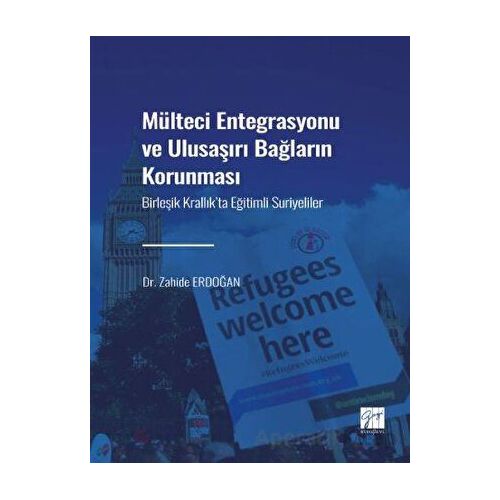 Mülteci Entegrasyonu ve Ulusaşırı Bağların Korunması - Zahide Erdoğan - Gazi Kitabevi