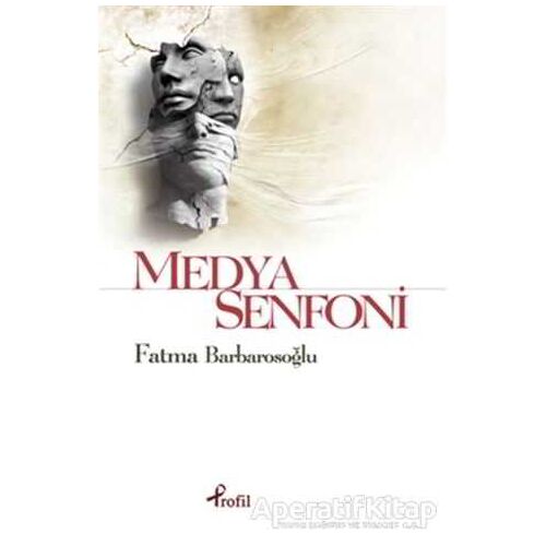Medya Senfoni - Fatma Barbarosoğlu - Profil Kitap