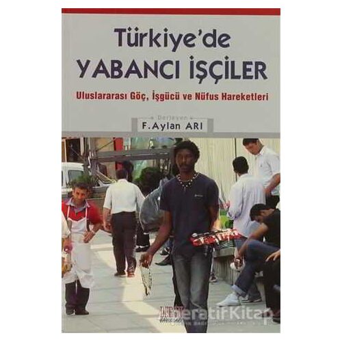 Türkiye’de Yabancı İşçiler - F.Aylan Arı - Derin Yayınları