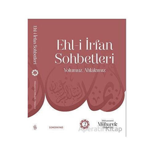 Ehl-i İrfan Sohbetleri 2 | Yolumuz Ahlâkımız - Muhammed Mübarek Elhüseyni - Semerkand Yayınları