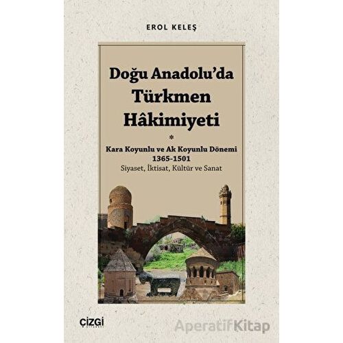 Doğu Anadoluda Türkmen Hâkimiyeti - Kara Koyunlu ve Ak Koyunlu Dönemi 1365-1501 (Siyaset, İktisat, K