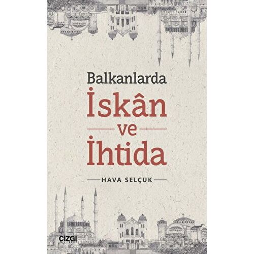 Balkanlarda İskan ve İhtida - Hava Selçuk - Çizgi Kitabevi Yayınları