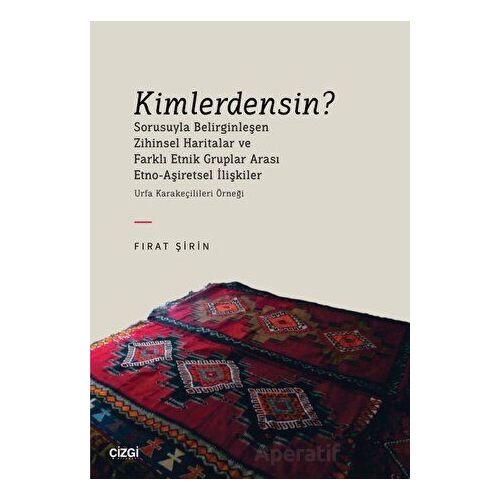 Kimlerdensin? Sorusuyla Belirginleşen Zihinsel Haritalar ve Farklı Etnik Gruplar Arası Etno-Aşiretse