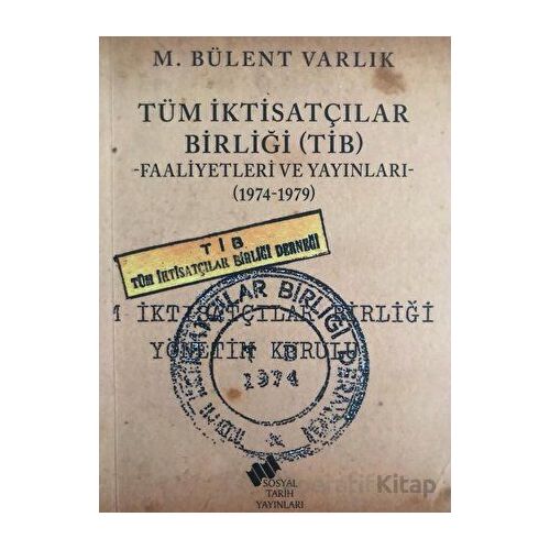 Tüm İktisatçılar Birliği (TİB) Faaliyetleri ve Yayınları - M. Bülent Varlık - Sosyal Tarih Yayınları