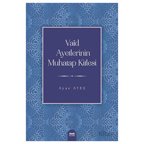 Vaid Ayetlerinin Muhatap Kitlesi - Ayşe Ateş - Kitabe Yayınları