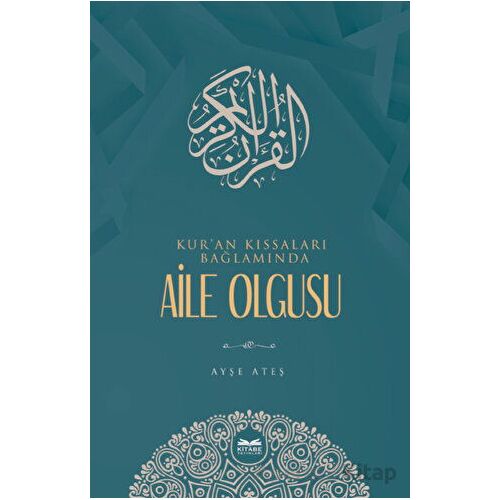 Kuran Kıssaları Bağlamında Aile Olgusu - Ayşe Ateş - Kitabe Yayınları