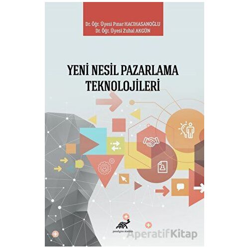 Yeni Nesil Pazarlama Teknolojileri - Pınar Hacıhasanoğlu - Paradigma Akademi Yayınları