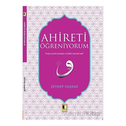 Ahireti Öğreniyorum - Zeynep Haşemi - Ehil Yayınları