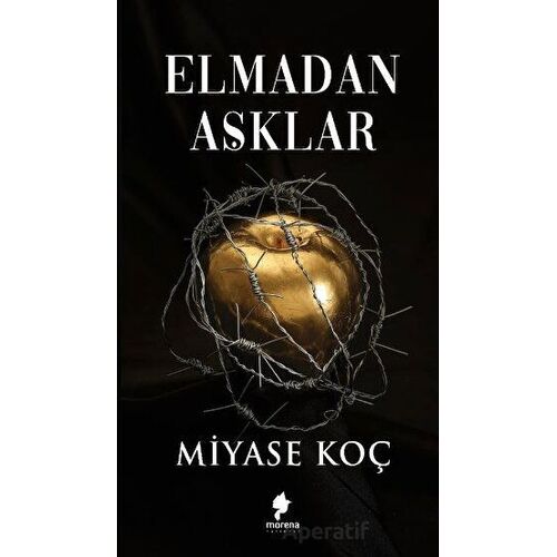 Elmadan Aşklar - Miyase Koç - Morena Yayınevi