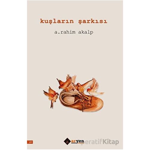 Kuşların Şarkısı - A. Rahim Akalp - Aryen Yayınları