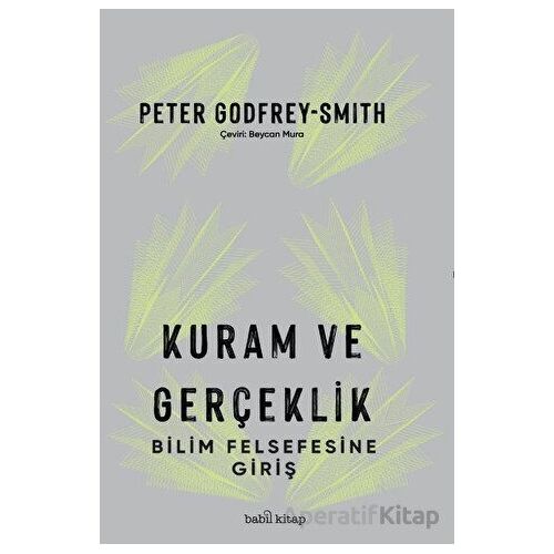 Kuram ve Gerçeklik: Bilim Felsefesine Giriş - Peter Godfrey-Smith - Babil Kitap