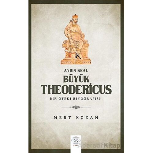 Aydın Kral Bu¨yu¨k Theodericus - MERT KOZAN - Post Yayınevi