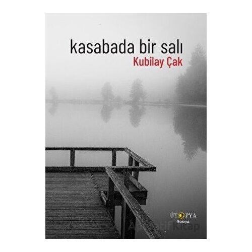 Kasabada Bir Salı - Kubilay Çak - Ütopya Yayınevi