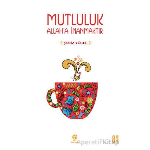 Mutluluk Allaha İnanmaktır - Şeniz Yücel - Gonca Yayınevi