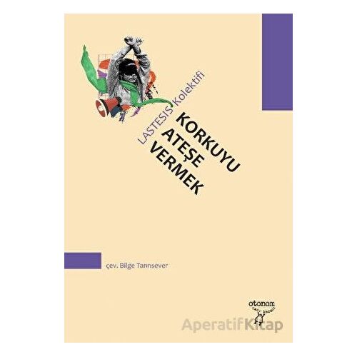 Korkuyu Ateşe Vermek - Kolektif - Otonom Yayıncılık