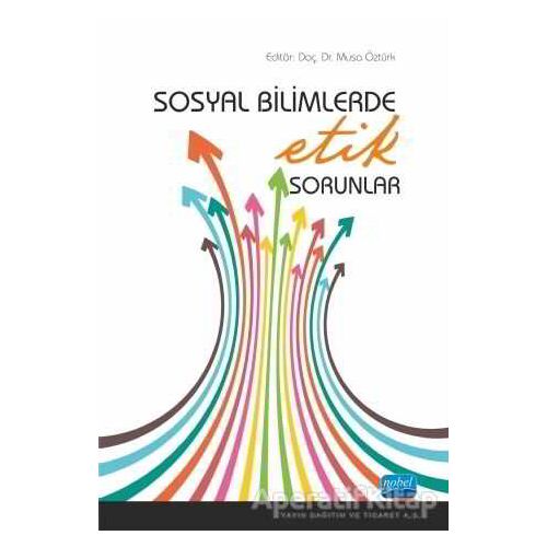 Sosyal Bilimlerde Etik Sorunlar - Musa Öztürk - Nobel Akademik Yayıncılık