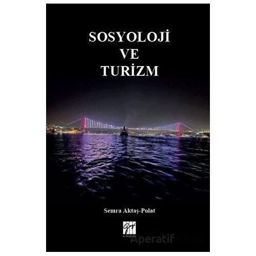Sosyoloji ve Turizm - Semra Aktaş Polat - Gazi Kitabevi