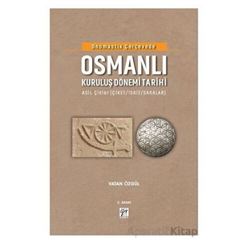 Onomastik Çerçevede Osmanlı Kuruluş Dönemi Tarihi - Vatan Özgül - Gazi Kitabevi