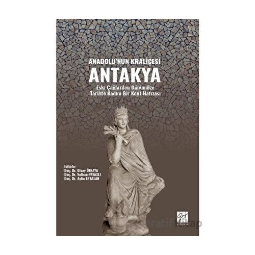 Anadolunun Kraliçesi Antakya - Kolektif - Gazi Kitabevi