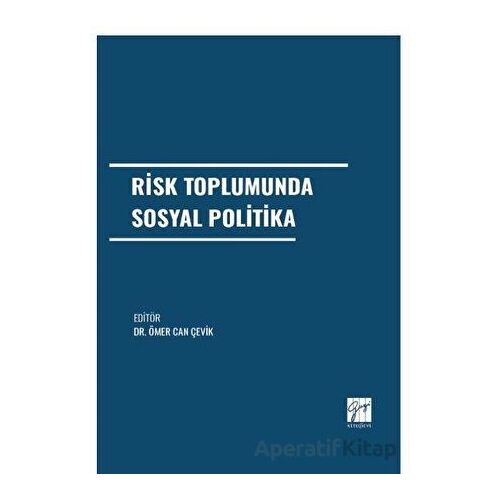 Risk Toplumunda Sosyal Politika - Ömer Can Çevik - Gazi Kitabevi