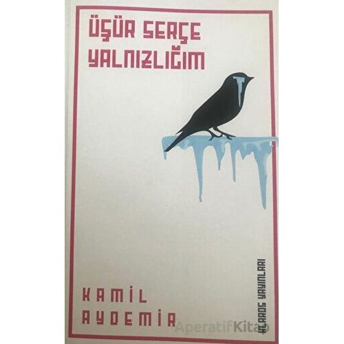 Üşür Serçe Yalnızlığım - Kamil Aydemir - Klaros Yayınları