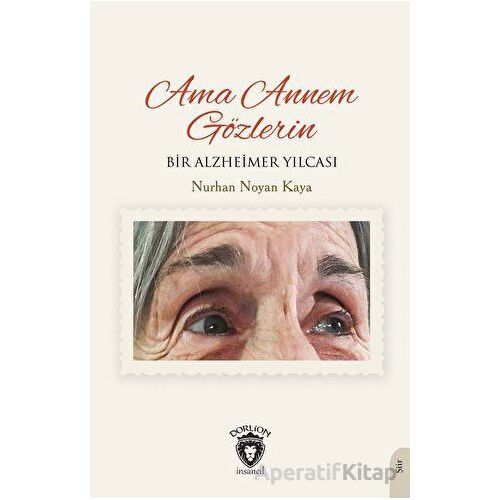 Ama Annem Gözlerin Bir Alzheimer Yılcası - Nurhan Noyan Kaya - Dorlion Yayınları
