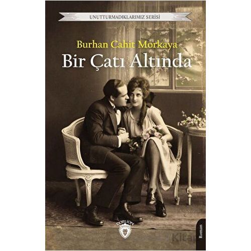 Bir Çatı Altında - Burhan Cahit Morkaya - Dorlion Yayınları