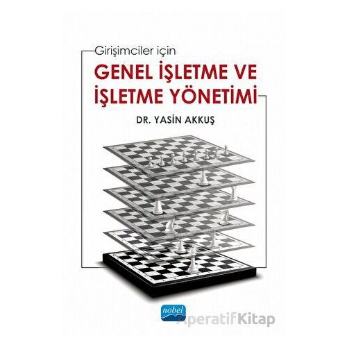 Girişimciler İçin Genel İşletme Ve İşletme Yönetimi - Yasin Akkuş - Nobel Akademik Yayıncılık