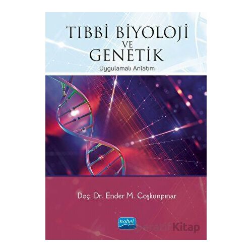 Tıbbi Biyoloji ve Genetik - Ender M. Coşkunpınar - Nobel Akademik Yayıncılık