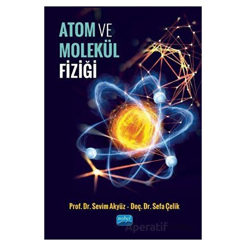 Atom ve Molekül Fiziği - Sefa Çelik - Nobel Akademik Yayıncılık