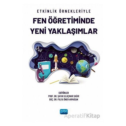 Etkinlik Örnekleriyle Fen Öğretiminde Yeni Yaklaşımlar - Kolektif - Nobel Akademik Yayıncılık
