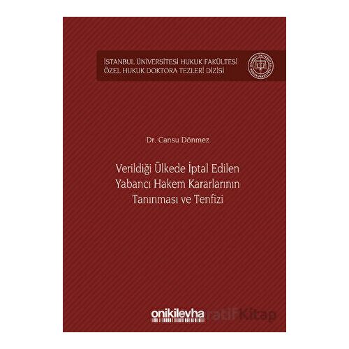 Verildiği Ülkede İptal Edilen Yabancı Hakem Kararlarının Tanınması ve Tenfizi İstanbul Üniversitesi