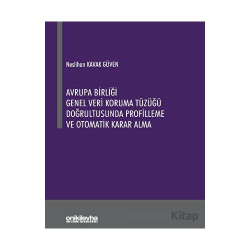 Avrupa Birliği Genel Veri Koruma Tüzüğü Doğrultusunda Profilleme ve Otomatik Karar Alma