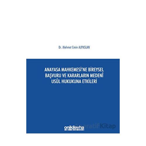 Anayasa Mahkemesine Bireysel Başvuru ve Kararların Medeni Usul Hukukuna Etkileri