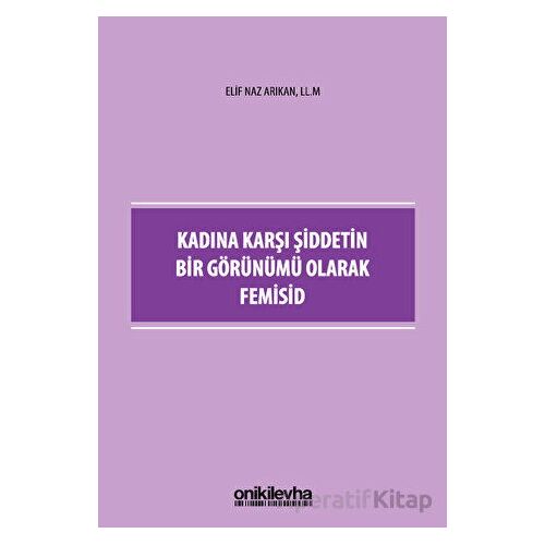 Kadına Karşı Şiddetin Bir Görünümü Olarak Femisid - Elif Naz Arıkan - On İki Levha Yayınları