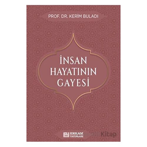 İnsan Hayatının Gayesi - Kerim Buladı - Erkam Yayınları