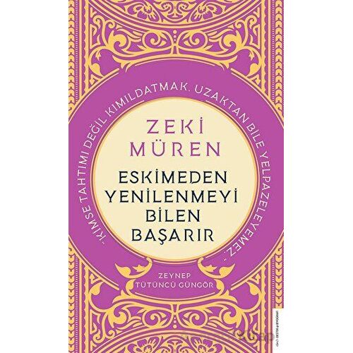 Zeki Müren - Eskimeden Yenilenmeyi Bilen Başarır - Zeynep Tütüncü Güngör - Destek Yayınları