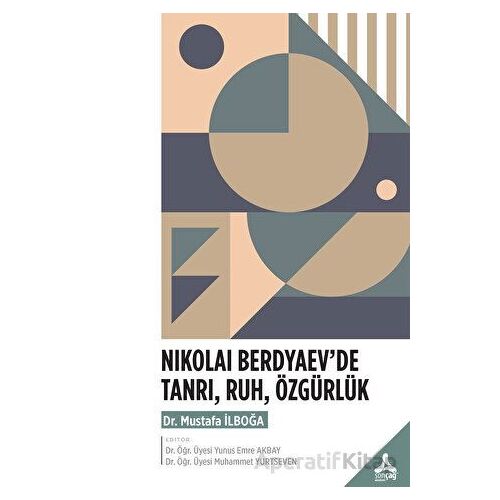 Nıkolai Berdyaev’de Tanrı, Ruh, Özgürlük - Mustafa İlboğa - Sonçağ Yayınları