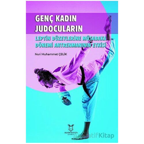 Genç Kadın Judocuların Leptin Düzeylerine Müsabaka - Nuri Muhammet Çelik - Akademisyen Kitabevi