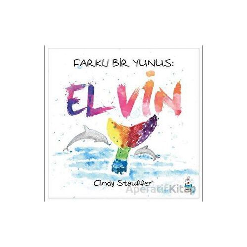 Farklı Bir Yunus: Elvin - Cindy Stauffer - Luna Çocuk Yayınları